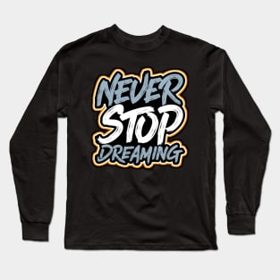 NEVER STOP DREAMING Long Sleeve T-Shirt